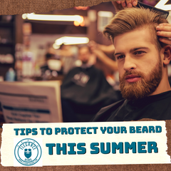 TIPS TO PROTECT YOUR BEARD THIS SUMMER - VIDEO VERSION