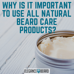 Why is it Important to Use all Natural Beard Care Products?